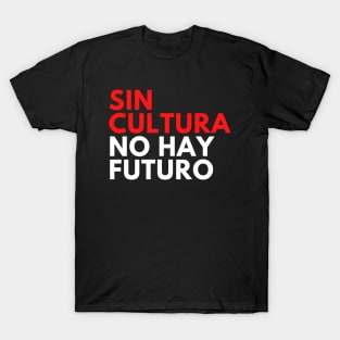 Sin Cultura No Hay Futuro Design Camiseta T-Shirt